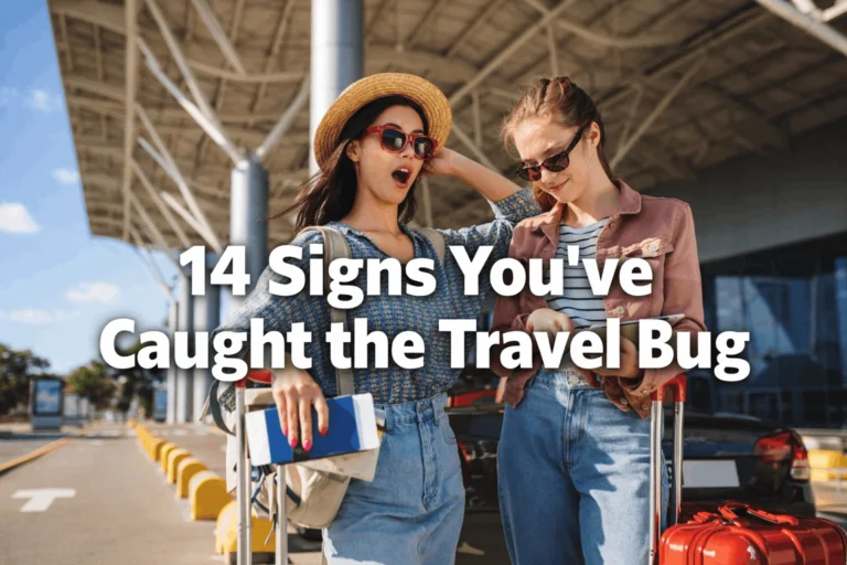14 Signs You've Caught the Travel Bug
