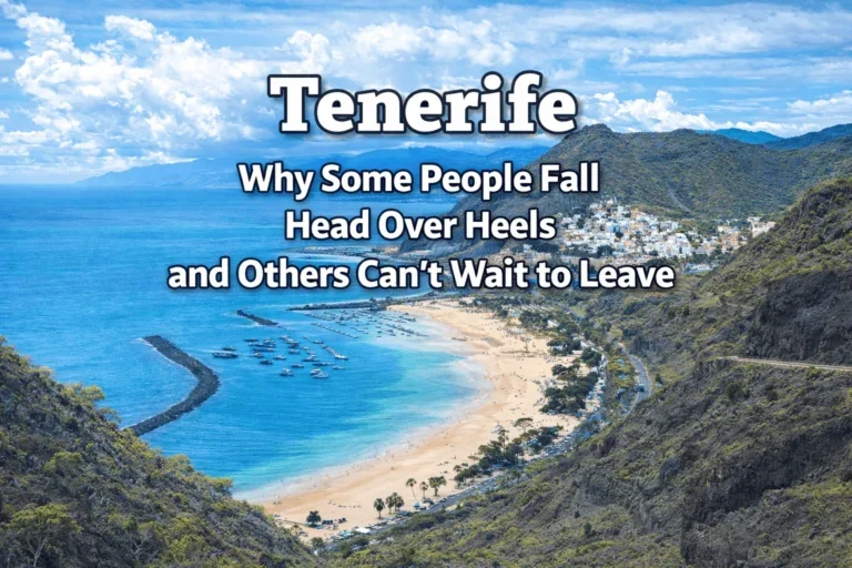 Tenerife: Why Some People Fall Head Over Heels and Others Can’t Wait to Leave Tenerife: Why Some People Fall Head Over Heels and Others Can’t Wait to Leave